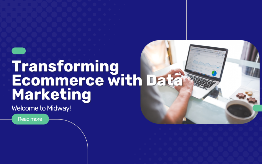 Welcome to Our Blog: Transforming Ecommerce with Data Marketing