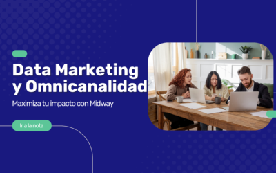 Data Marketing Omnicanal: maximiza tu impacto con Midway